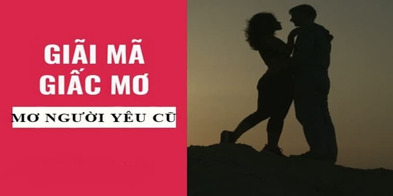 Chiêm bao người yêu cũ muốn quay lại với bạn